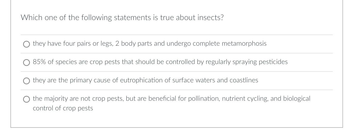 Which One Of The Following Statements Is True About Insects O They Have Four Pairs Or Legs 2 Body Parts And Undergo Co 1