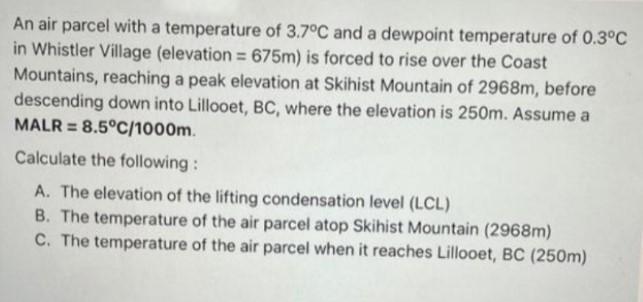 An Air Parcel With A Temperature Of 3 7 C And A Dewpoint Temperature Of 0 3 C In Whistler Village Elevation 675m Is 1