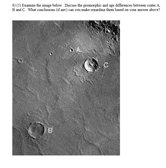 6 5 Examine The Image Below Discuss The Geomorphic And Age Differences Between Crater A B And C What Conclusions 1