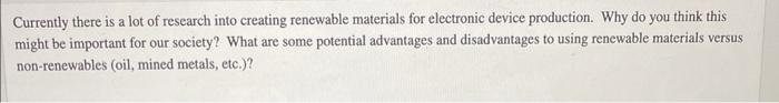 Currently There Is A Lot Of Research Into Creating Renewable Materials For Electronic Device Production Why Do You Thin 1