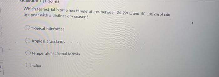 Con 1 1 Point Which Terrestrial Biome Has Temperatures Between 24 290c And 50 130 Cm Of Rain Per Year With A Distinct 1