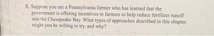 5 Suppose You Are A Pennsylvania Farmer Who Has Learned That The Government Is Offering Incentives To Farmers To Help R 1