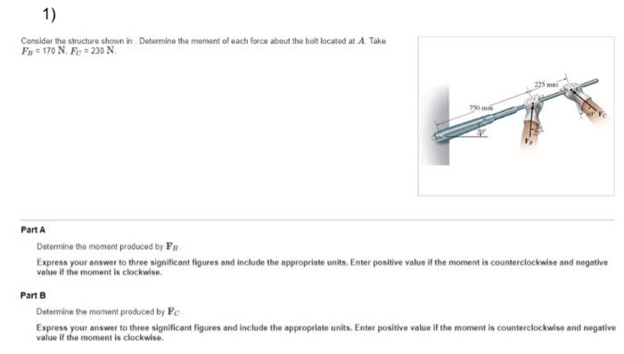 1 Consider The Structure Shown In Determine The Moment Of Each Force About The Bolt Located At A Take Fn 170 N Fe 1