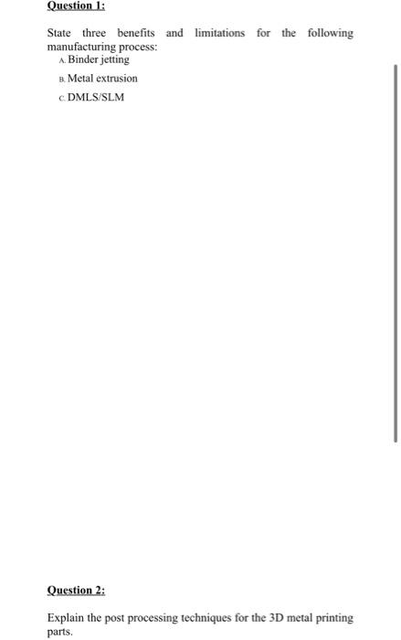 Question 1 State Three Benefits And Limitations For The Following Manufacturing Process A Binder Jetting 8 Metal Extr 1