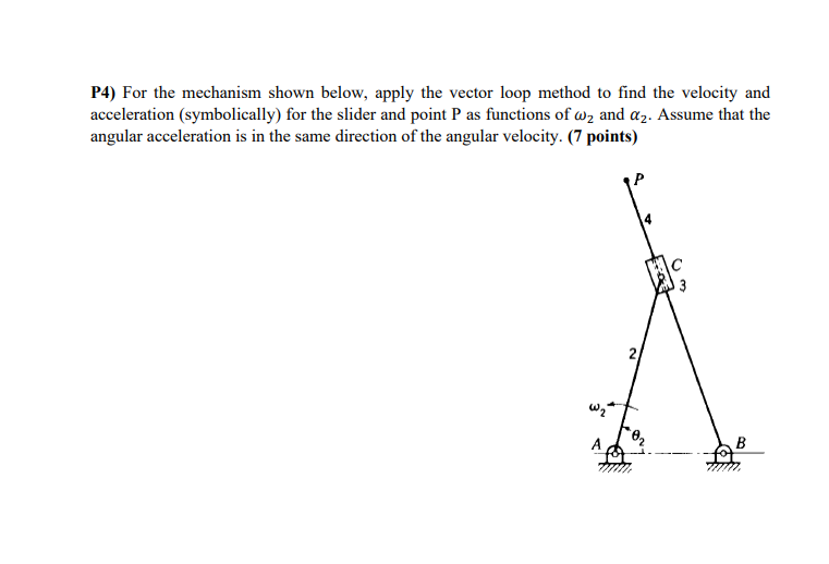 P4 For The Mechanism Shown Below Apply The Vector Loop Method To Find The Velocity And Acceleration Symbolically For 1