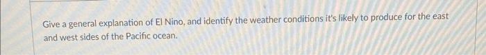 Give A General Explanation Of El Nino And Identify The Weather Conditions It S Likely To Produce For The East And West 1