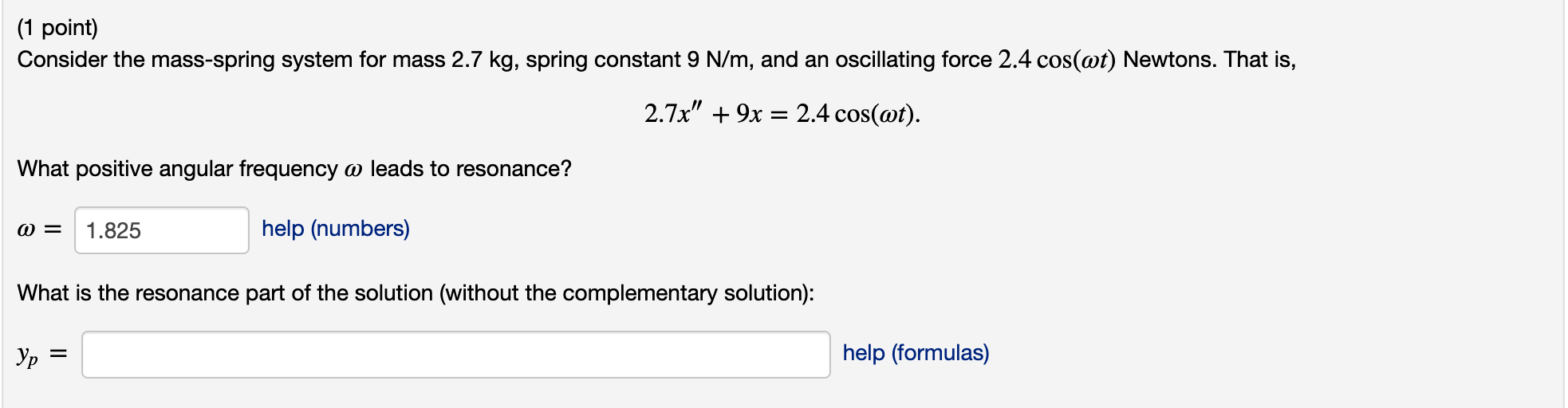 1 Point Consider The Mass Spring System For Mass 2 7 Kg Spring Constant 9 N M And An Oscillating Force 2 4 Cos At N 1