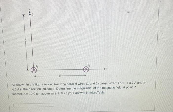 As Shown In The Figure Below Two Long Parallel Wires 1 And 2 Carry Currents Of L 8 7 A And 1 4 6 A In The Direc 1