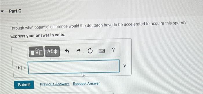 A Deuteron The Nucleus Of An Isotope Of Hydrogen Has A Mass Of 3 34 10 27 Kg And A Charge Of 1 60 10 19 C The Deutero 4