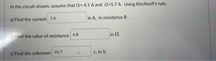 In The Circuit Shown Assume That I1 4 1 A And 12 5 7 A Using Kirchhoff S Rule A Find The Current 1 6 In A In Resis 1