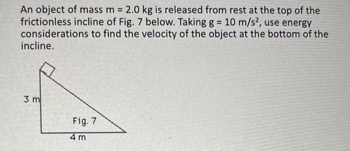 An Object Of Mass M 2 0 Kg Is Released From Rest At The Top Of The Frictionless Incline Of Fig 7 Below Taking G 10 1