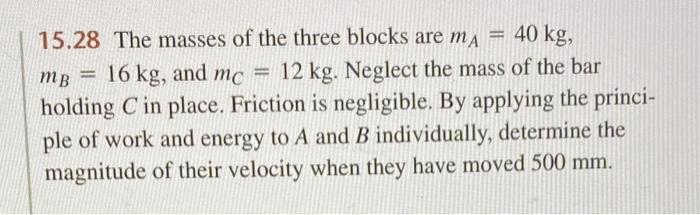 15 28 The Masses Of The Three Blocks Are Ma 40 Kg Mb 16 Kg And Mc 12 Kg Neglect The Mass Of The Bar Holding C In 1