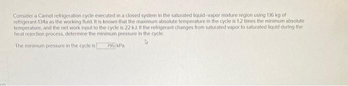 Consider A Carnot Refrigeration Cycle Executed In A Closed System In The Saturated Liquid Vapor Mixture Region Using 1 1 1