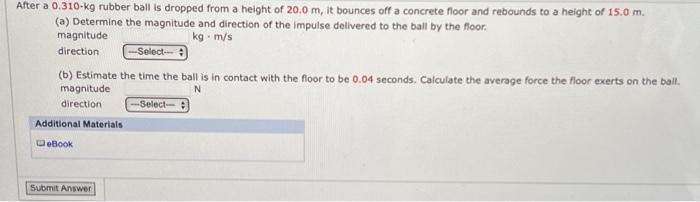 After A 0 310 Kg Rubber Ball Is Dropped From A Height Of 20 0 M It Bounces Off A Concrete Floor And Rebounds To A Heigh 1