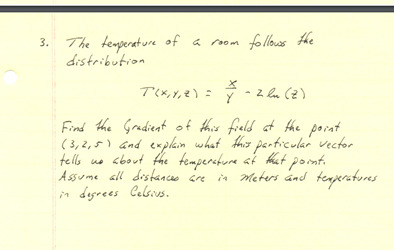 3 The Temperature Of A Room Follows The Distribution T X Y 2 3 2 2 Ln 2 Find The Gradient Of This Field At The Poi 1