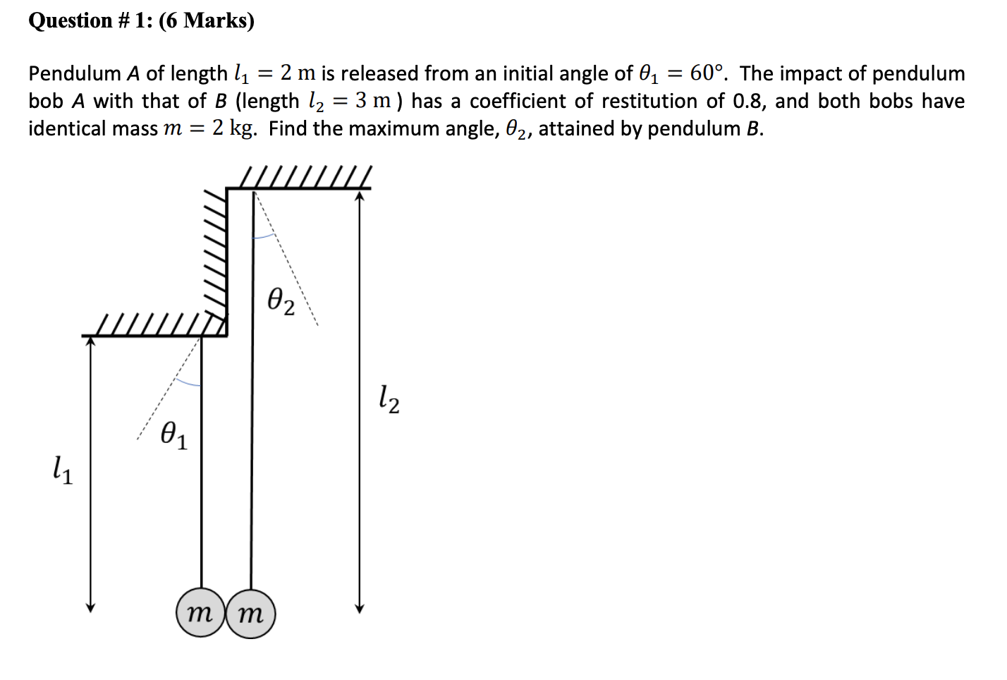 Question 1 6 Marks Pendulum A Of Length L1 2 M Is Released From An Initial Angle Of 01 60 The Impact Of Pe 1