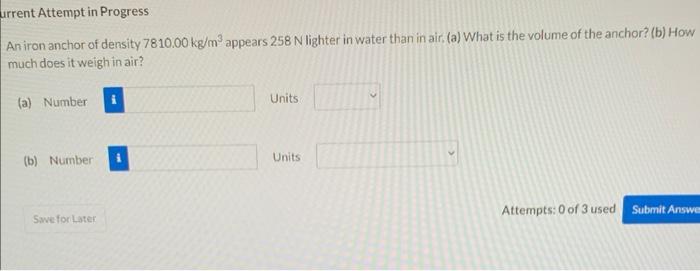 Urrent Attempt In Progress An Iron Anchor Of Density 7810 00 Kg M Appears 258 N Lighter In Water Than In Air A What 1