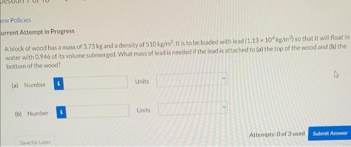 Ew Policies Urrent Attempt In Progress A Block Of Wood Has A Mass Of 3 73 Kg And A Density Of 510 Kg M It Is To Be Loa 1