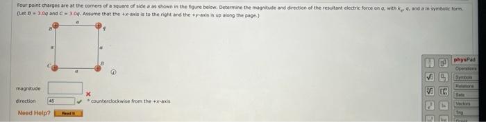 Four Point Charges Are At The Corners Of A Square Of Side A As Shown In The Figure Below Determine The Magnitude And Di 1