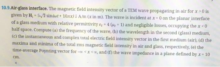 10 9 Air Glass Interface The Magnetic Field Intensity Vector Of A Tem Wave Propagating In Air For X 0 Is Given By H 1