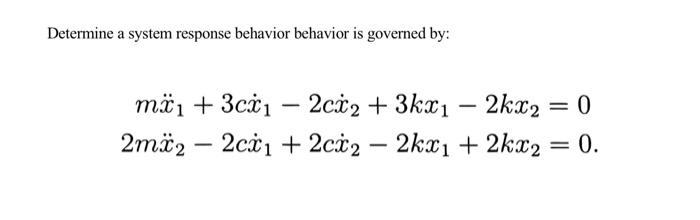 Determine A System Response Behavior Behavior Is Governed By Ma 3cx 2cx2 3kx1 2kx2 2m2 2cx1 2c2 2kx1 2kx2 1
