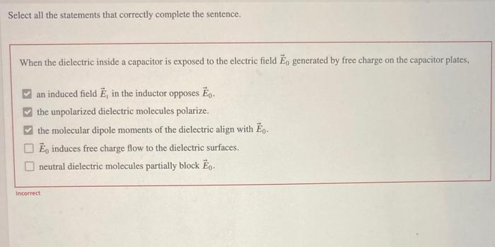 Select All The Statements That Correctly Complete The Sentence When The Dielectric Inside A Capacitor Is Exposed To The 1