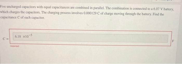 Five Uncharged Capacitors With Equal Capacitances Are Combined In Parallel The Combination Is Connected To A 6 07 V Bat 1