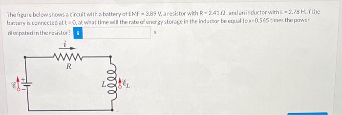 The Figure Below Shows A Circuit With A Battery Of Emf 3 89 V A Resistor With R 2 4152 And An Inductor With L 2 78 H 1