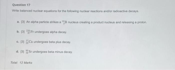 Question 17 Write Balanced Nuclear Equations For The Following Nuclear Reactions And Or Radioactive Decays A 3 An Al 1