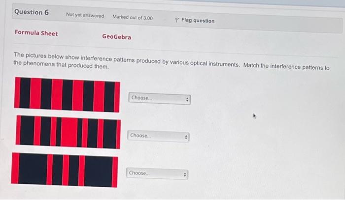 Question 6 Formula Sheet Not Yet Answered Marked Out Of 3 00 Geogebra The Pictures Below Show Interference Patterns Prod 1