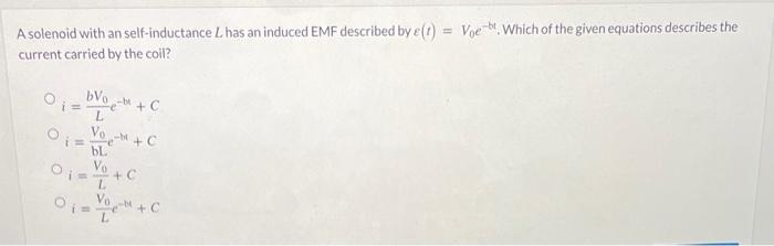 A Solenoid With An Self Inductance L Has An Induced Emf Described By E T Voe Which Of The Given Equations Describes T 1