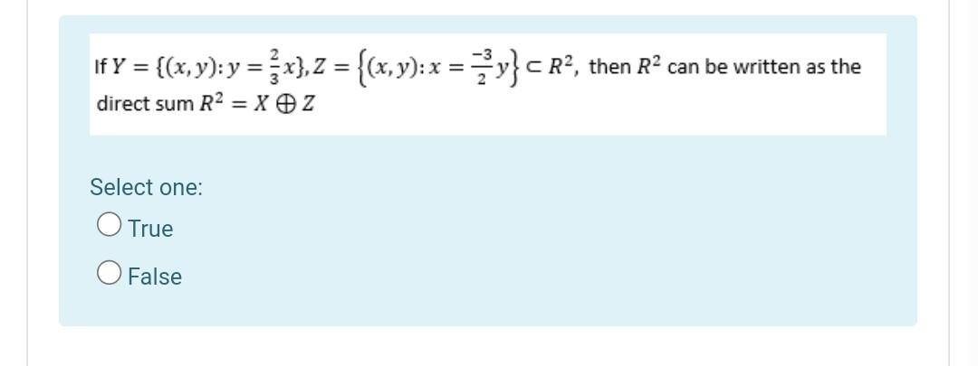 If Y X Y Y X 2 X Y X Y C R Then R Can Be Written As The Direct Sum R2 Xz Select One O True O Fa 1