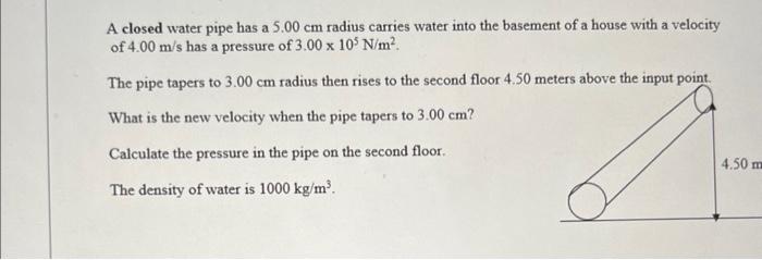 A Closed Water Pipe Has A 5 00 Cm Radius Carries Water Into The Basement Of A House With A Velocity Of 4 00 M S Has A Pr 1
