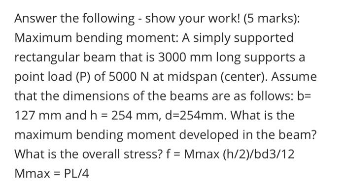 Answer The Following Show Your Work 5 Marks Maximum Bending Moment A Simply Supported Rectangular Beam That Is 30 3