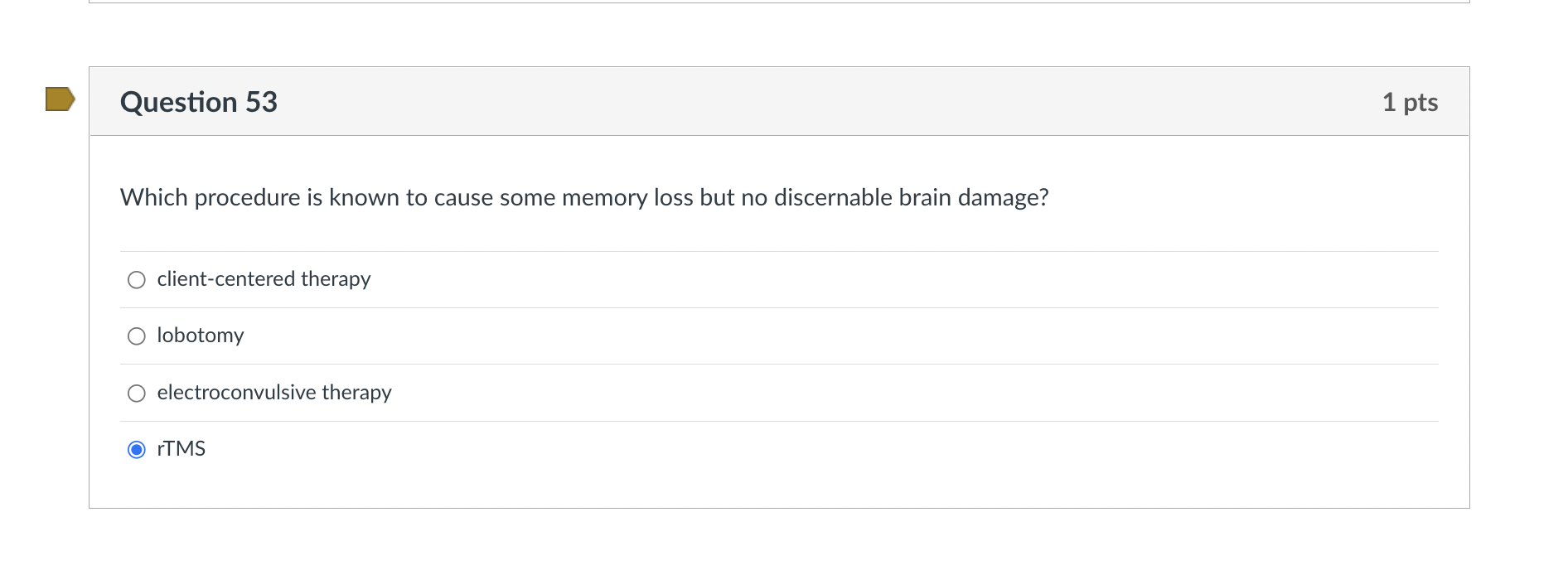 Question 53 Which Procedure Is Known To Cause Some Memory Loss But No Discernable Brain Damage Client Centered Therapy 1
