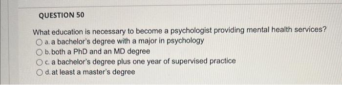 Question 50 What Education Is Necessary To Become A Psychologist Providing Mental Health Services A A Bachelor S Degre 1
