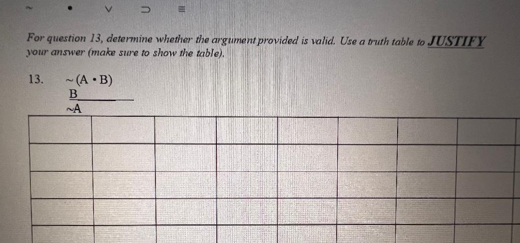 For Question 13 Determine Whether The Argument Provided Is Valid Use A Truth Table To Justify Your Answer Make Sure T 1