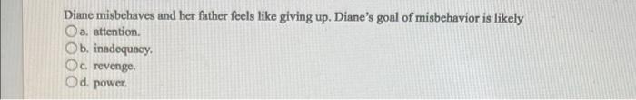 Diane Misbehaves And Her Father Feels Like Giving Up Diane S Goal Of Misbehavior Is Likely A Attention Ob Inadequacy 1
