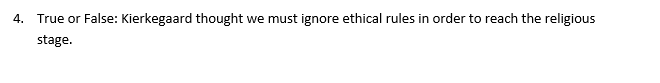 4 True Or False Kierkegaard Thought We Must Ignore Ethical Rules In Order To Reach The Religious Stage 1
