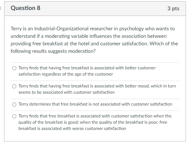5 Question 8 3 Pts Terry Is An Industrial Organizational Researcher In Psychology Who Wants To Understand If A Moderatin 1