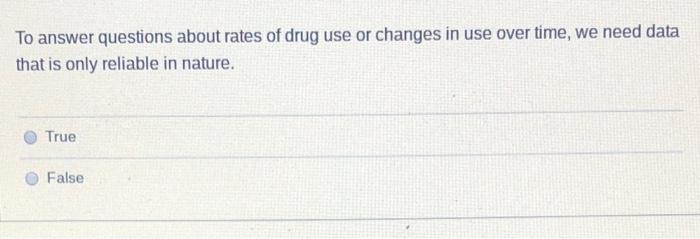 To Answer Questions About Rates Of Drug Use Or Changes In Use Over Time We Need Data That Is Only Reliable In Nature T 1