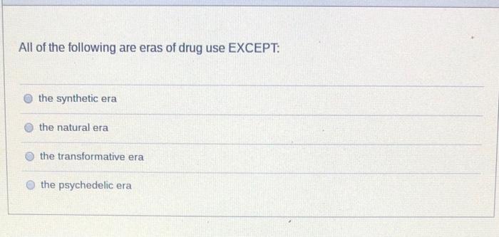 All Of The Following Are Eras Of Drug Use Except The Synthetic Era The Natural Era The Transformative Era The Psychedel 1