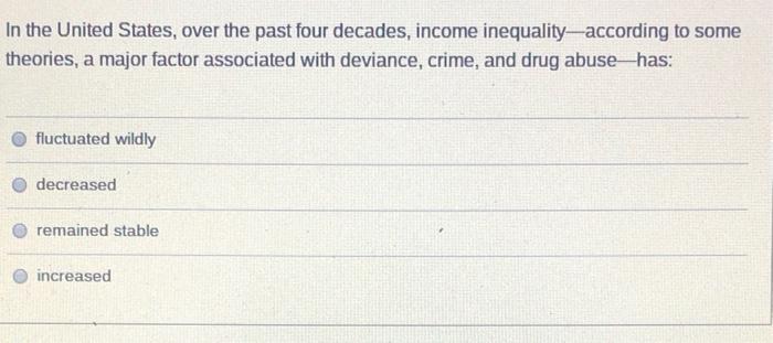 In The United States Over The Past Four Decades Income Inequality According To Some Theories A Major Factor Associate 1