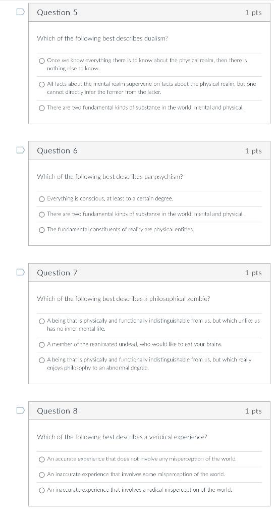 0 D Question 5 Which Of The Following Best Describes Dualism O Once We Know Everything There Is To Know About The Physi 1