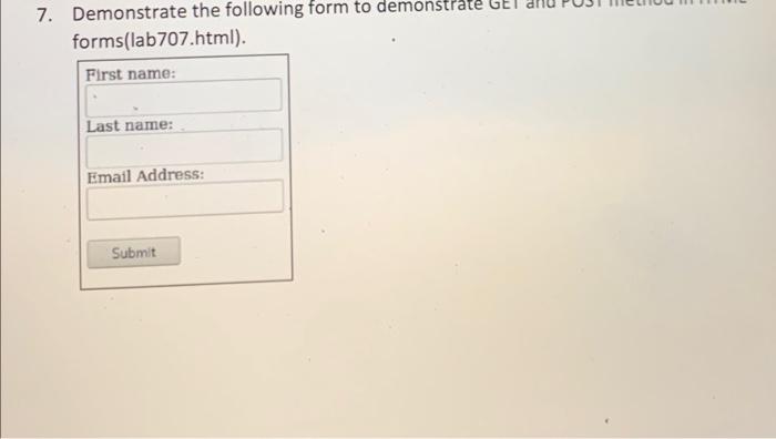 7 Demonstrate The Following Form To Demonstrate Ge Forms Lab707 Html First Name Last Name Email Address Submit 1