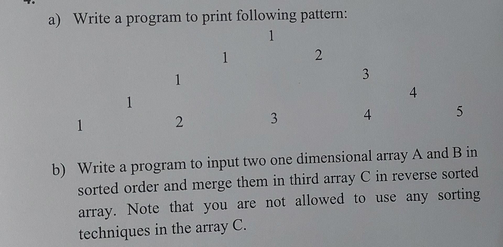 F A Write A Program To Print Following Pattern 1 1 1 1 2 1 3 2 3 4 4 5 B Write A Program To Input Two One Dimensional 1