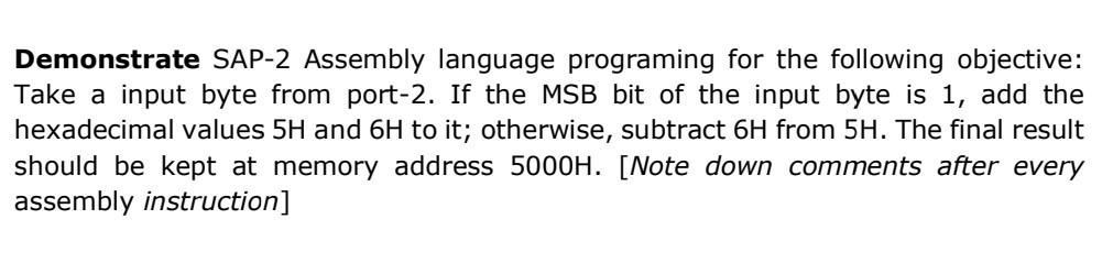 Demonstrate Sap 2 Assembly Language Programing For The Following Objective Take A Input Byte From Port 2 If The Msb Bi 1