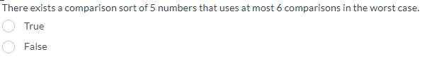 There Exists A Comparison Sort Of 5 Numbers That Uses At Most 6 Comparisons In The Worst Case True False 1