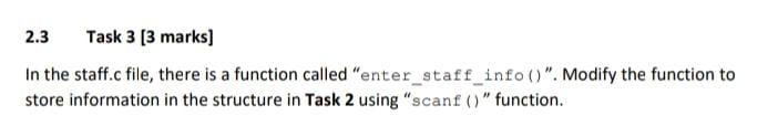 2 3 Task 3 3 Marks In The Staff C File There Is A Function Called Enter Staff Info Modify The Function To Store 1