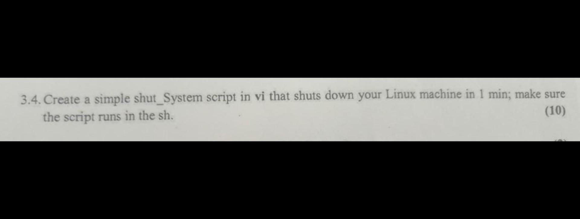 3 4 Create A Simple Shut System Script In Vi That Shuts Down Your Linux Machine In 1 Min Make Sure The Script Runs In 1